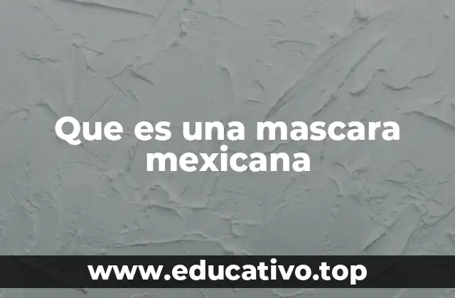 Que es una mascara mexicana