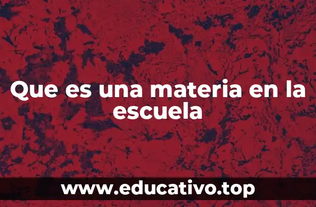 Que es una materia en la escuela