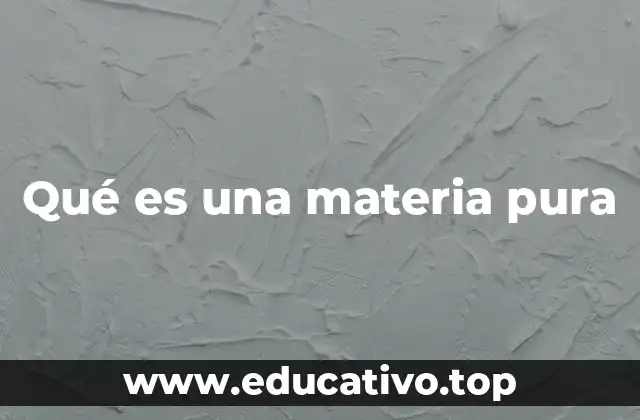 Qué es una materia pura