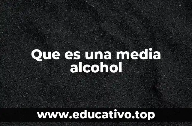 Que es una media alcohol