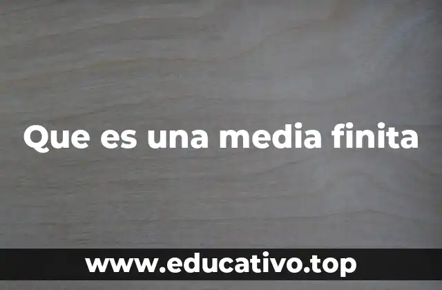 Que es una media finita
