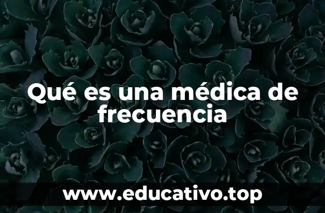 Qué es una médica de frecuencia