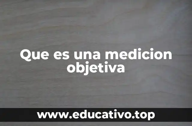 Que es una medicion objetiva