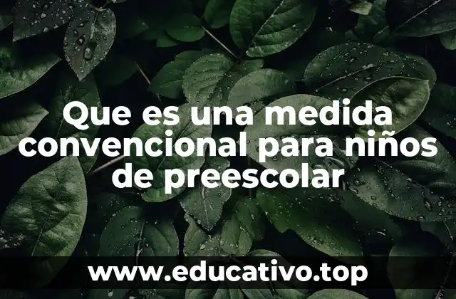 Que es una medida convencional para niños de preescolar