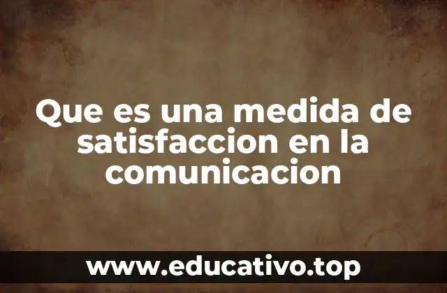 Que es una medida de satisfaccion en la comunicacion