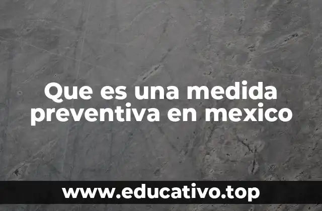 Que es una medida preventiva en mexico