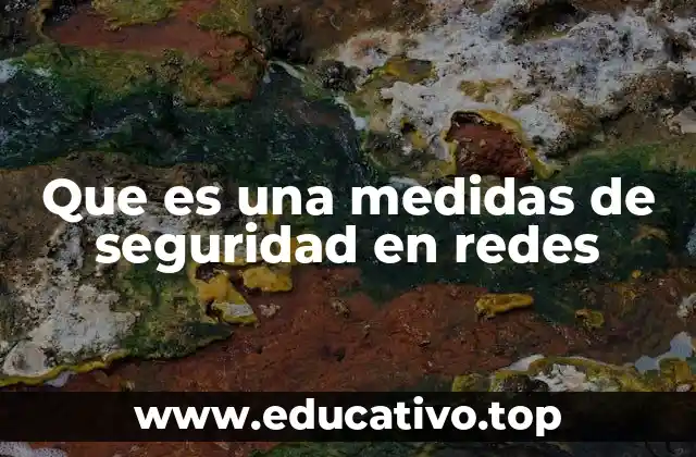 Que es una medidas de seguridad en redes