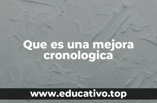 Que es una mejora cronologica