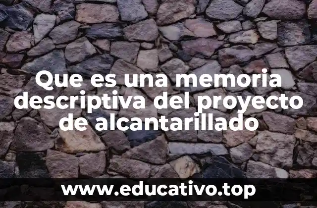 Que es una memoria descriptiva del proyecto de alcantarillado