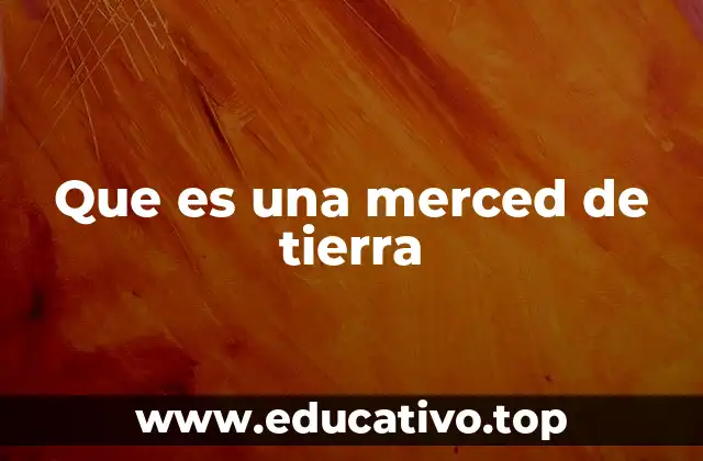 Que es una merced de tierra