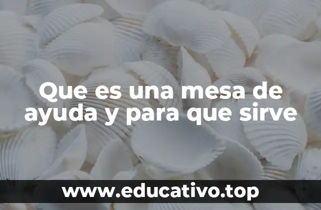 Que es una mesa de ayuda y para que sirve