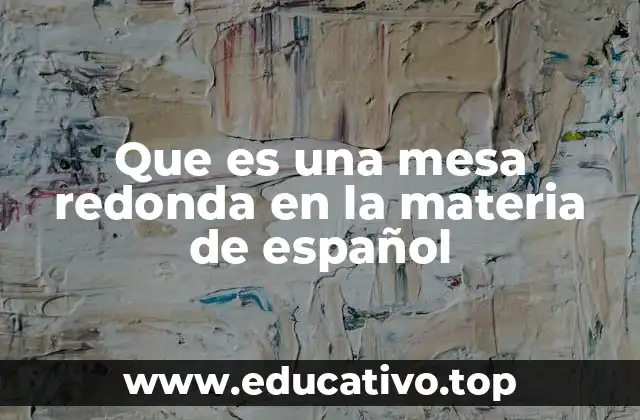 Que es una mesa redonda en la materia de español