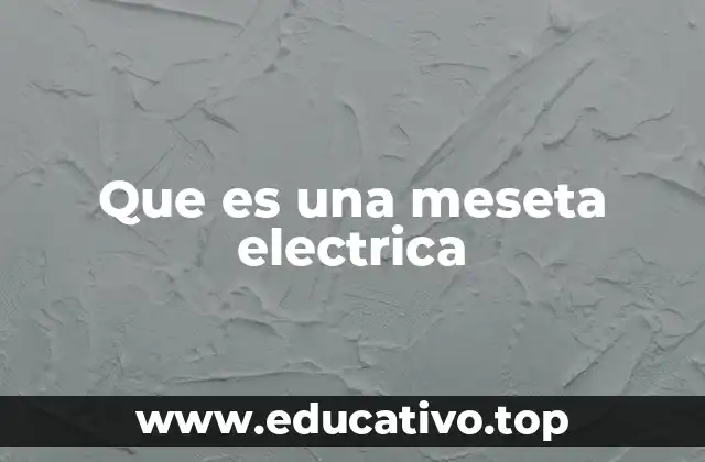 Que es una meseta electrica