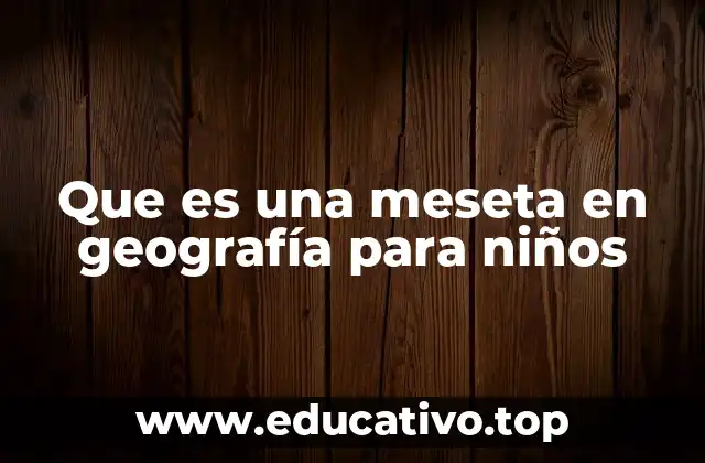 Que es una meseta en geografía para niños