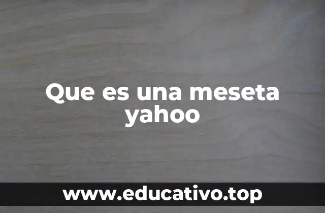 Que es una meseta yahoo
