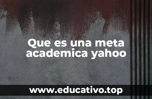 Que es una meta academica yahoo