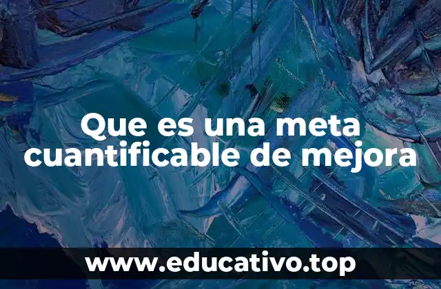 Que es una meta cuantificable de mejora