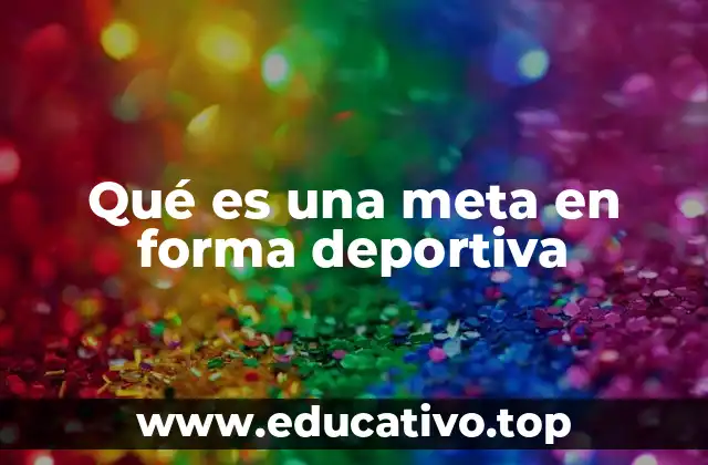 Qué es una meta en forma deportiva