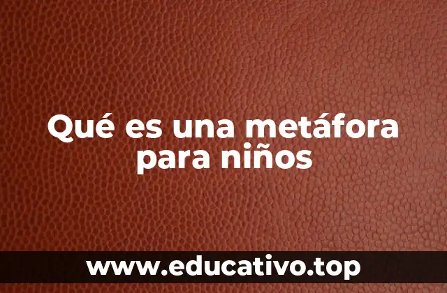Qué es una metáfora para niños
