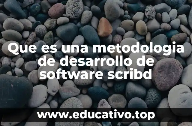 Que es una metodologia de desarrollo de software scribd