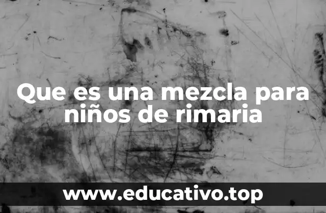 Que es una mezcla para niños de rimaria