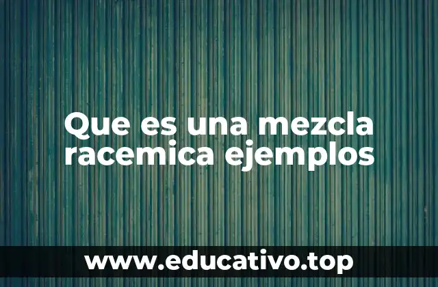 Que es una mezcla racemica ejemplos