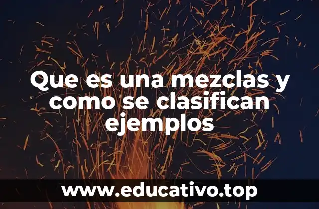 Que es una mezclas y como se clasifican ejemplos