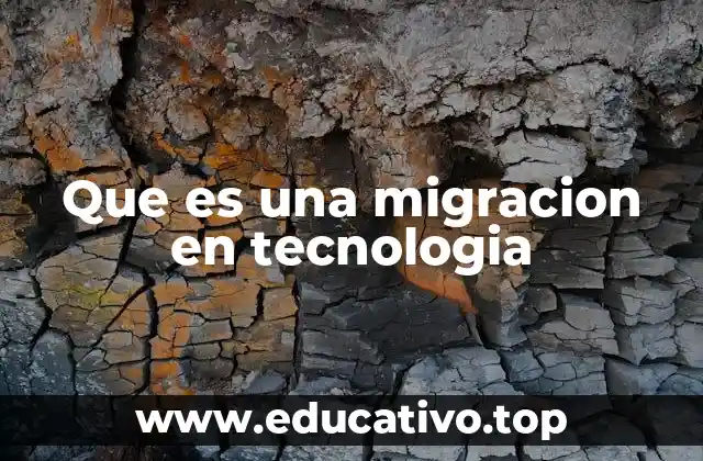 Que es una migracion en tecnologia