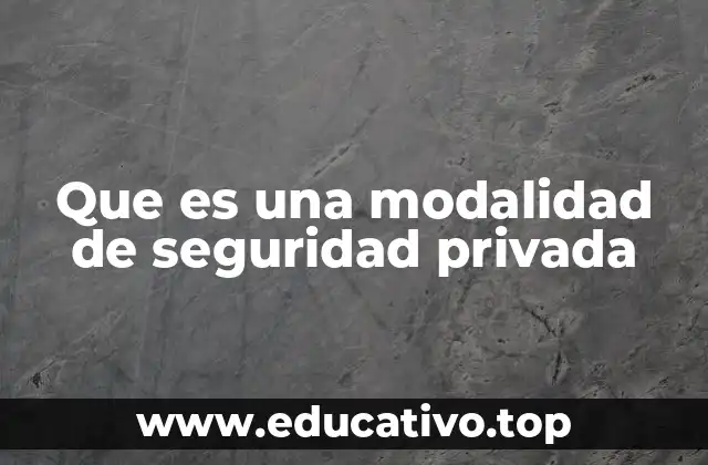 Que es una modalidad de seguridad privada