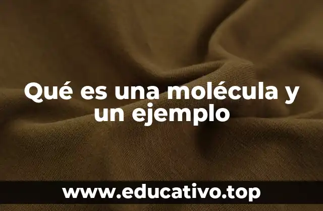 Qué es una molécula y un ejemplo