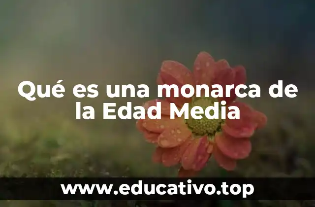 Qué es una monarca de la Edad Media