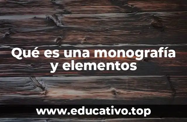 Qué es una monografía y elementos