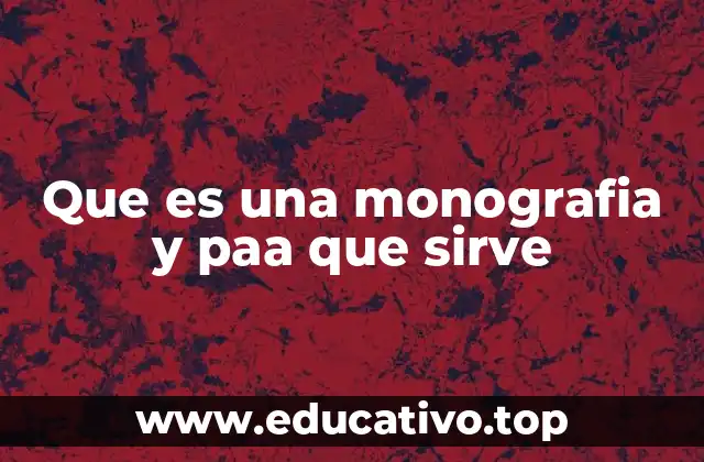 Que es una monografia y paa que sirve