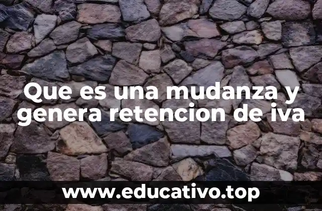 Que es una mudanza y genera retencion de iva