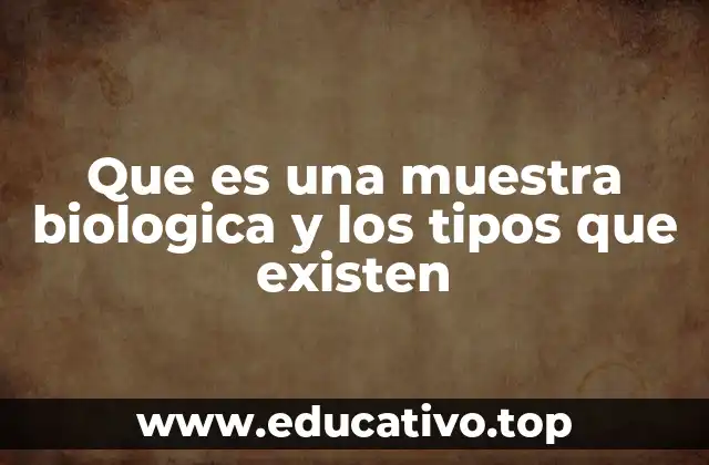 Que es una muestra biologica y los tipos que existen