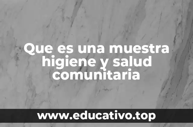 Que es una muestra higiene y salud comunitaria