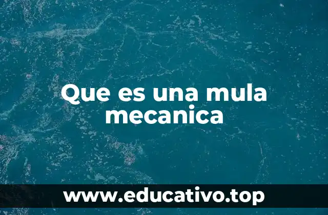 El papel de la mula mecánica en la ingeniería civil