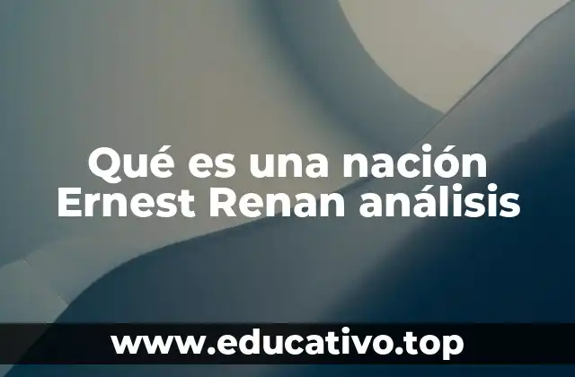 Qué es una nación Ernest Renan análisis