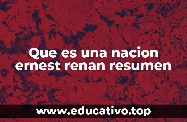Que es una nacion ernest renan resumen