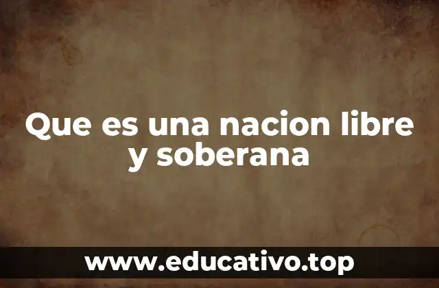Que es una nacion libre y soberana