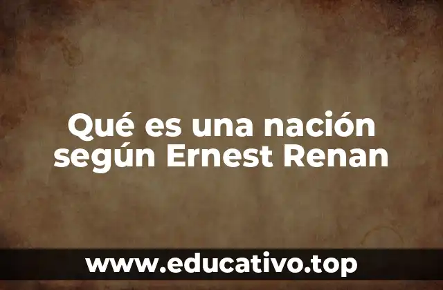 Qué es una nación según Ernest Renan