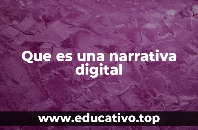 Que es una narrativa digital