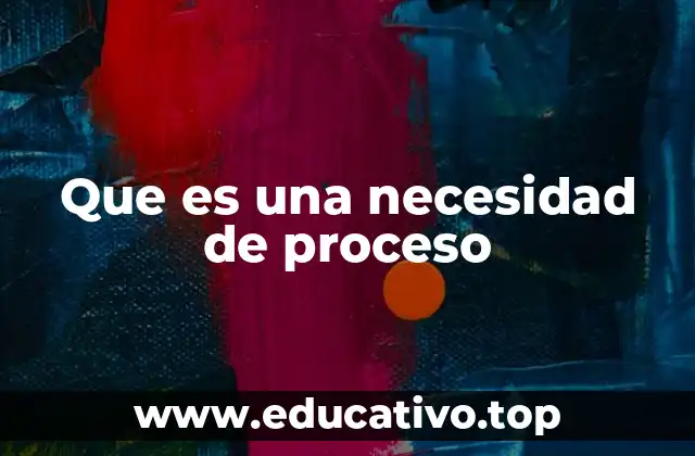 Que es una necesidad de proceso