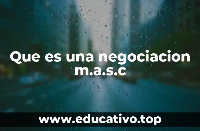 Que es una negociacion m.a.s.c