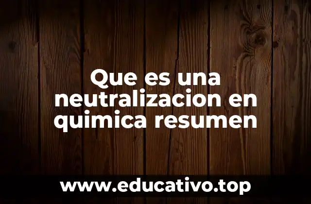 La importancia de la neutralización en la química