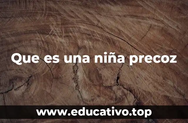 Cómo identificar a una niña precoz en su entorno