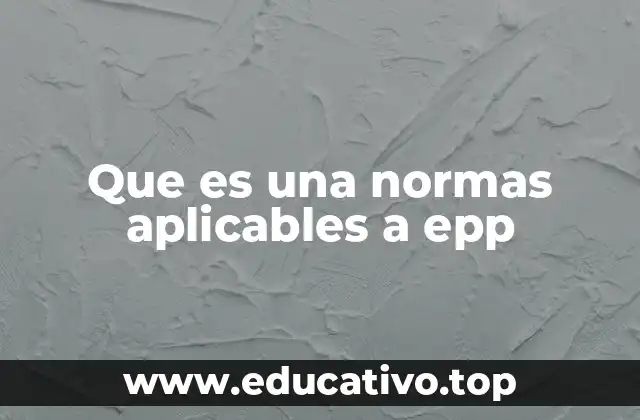 Que es una normas aplicables a epp