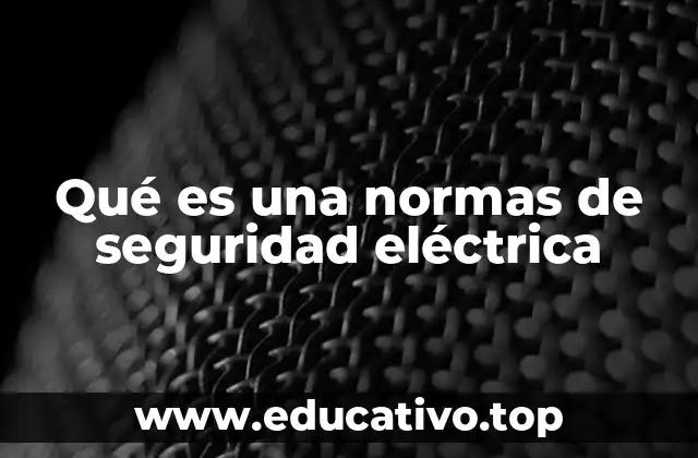 Qué es una normas de seguridad eléctrica
