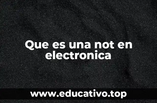 Que es una not en electronica
