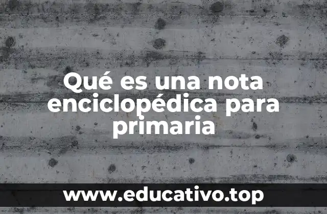 La importancia del texto enciclopédico en la educación básica